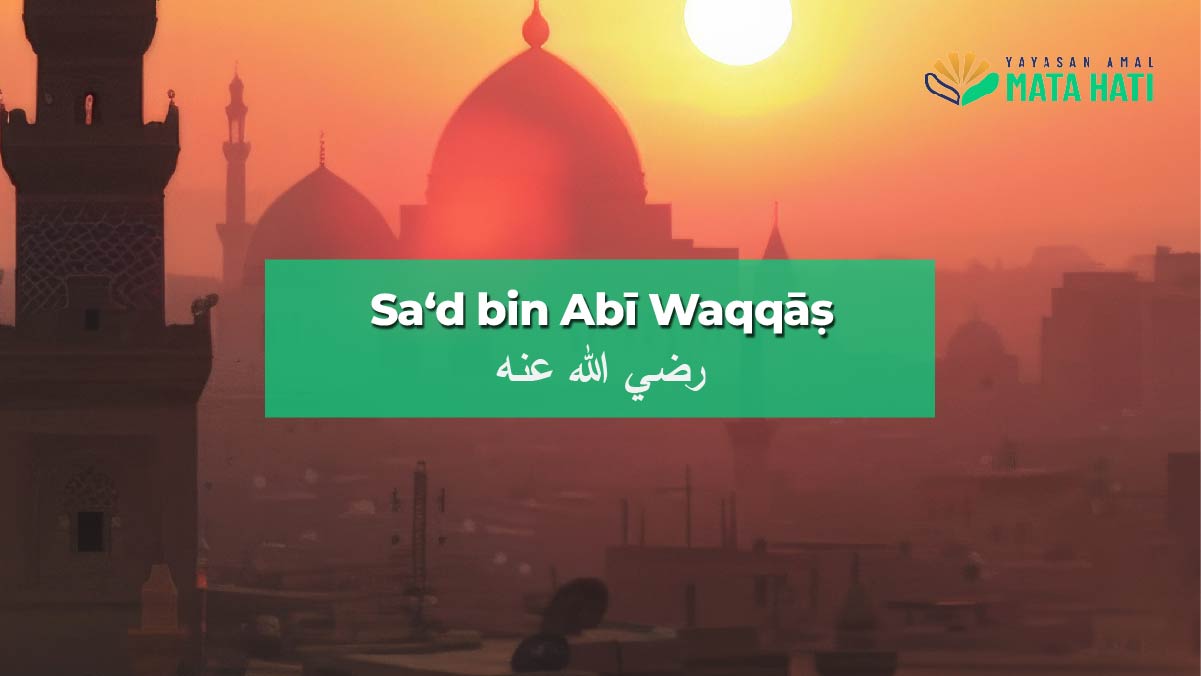 Sa‘d bin Abī Waqqāṣ رضي الله عنه | Yayasan Amal Mata Hati